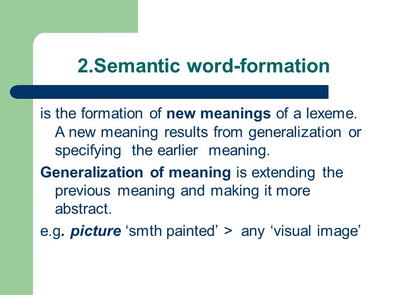 2.Semantic word-formation is the formation of new meanings of a lexeme. A new meaning
